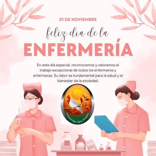 Puede ser una imagen de texto que dice "21 DE NOVIEMBRE feliz dia de la ENFERMERÍA En este día especial, reconocemos y / valoramos el trabajo de det todos los enfermeros y enfermeras. Su labor es fundamental para la salud bienestar de la la sociedad. el w.e.om សាូវ Tala Dpto Uruguay LVMaRan"