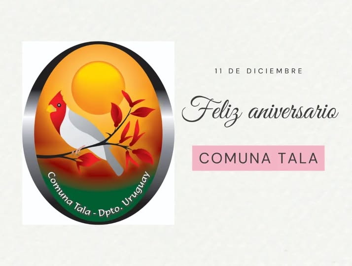 Puede ser una imagen de texto que dice "11 11DE DE DICIEMBRE Feliz aniversario COMUNA COMUNATALA TALA Comuna 6eжuHa Comuna Tala- Dpto.Uruguay Uruguay . Unosa Dpto."